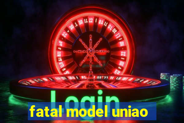 fatal model uniao